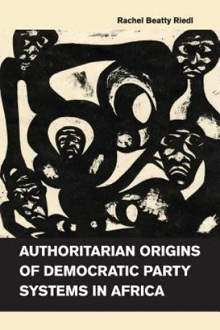 Βιβλίο Authoritarian Origins of Democratic Party Systems in Africa Rachel Beatty Riedl