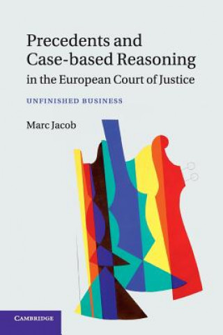 Kniha Precedents and Case-Based Reasoning in the European Court of Justice Marc Jacob