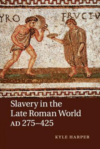 Knjiga Slavery in the Late Roman World, AD 275-425 Kyle Harper