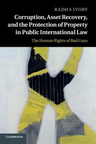 Książka Corruption, Asset Recovery, and the Protection of Property in Public International Law Radha Ivory