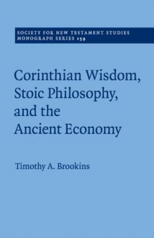 Könyv Corinthian Wisdom, Stoic Philosophy, and the Ancient Economy Timothy A. Brookins