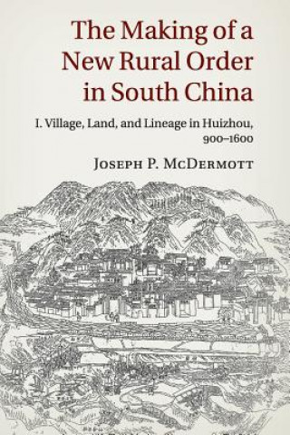 Книга Making of a New Rural Order in South China: Volume 1, Village, Land, and Lineage in Huizhou, 900-1600 Joseph P. McDermott