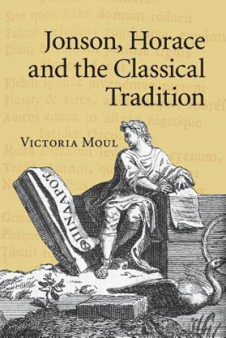 Книга Jonson, Horace and the Classical Tradition Victoria Moul