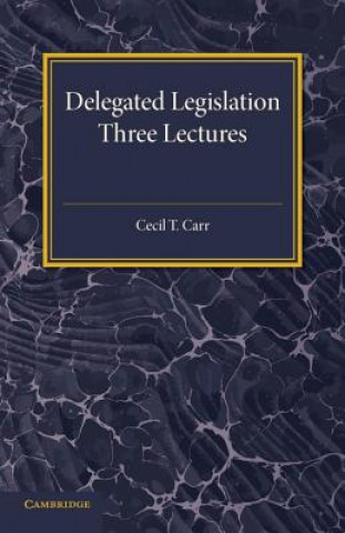 Kniha Delegated Legislation Cecil T. Carr