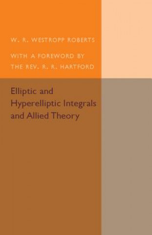 Carte Elliptic and Hyperelliptic Integrals and Allied Theory W. R. Westropp Roberts