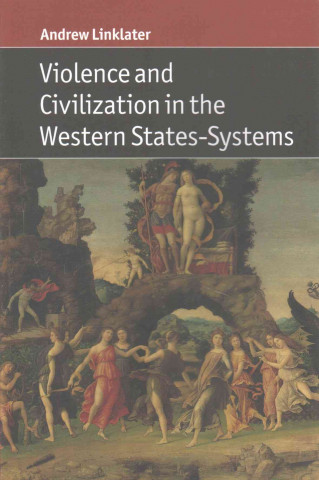 Kniha Violence and Civilization in the Western States-Systems Andrew Linklater