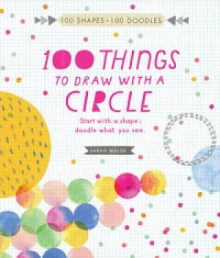 Kniha 100 Things to Draw With a Circle Sarah Walsh