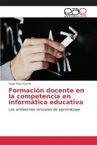 Könyv Formacion docente en la competencia en informatica educativa Rozo Garcia Hugo