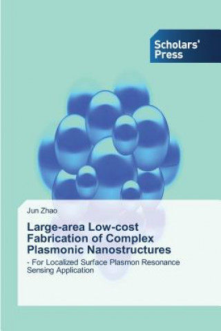 Książka Large-area Low-cost Fabrication of Complex Plasmonic Nanostructures Zhao Jun