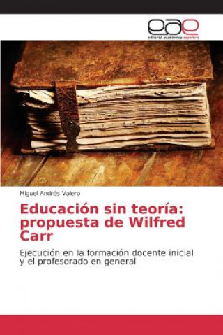 Книга Educacion sin teoria Valero Miguel Andres