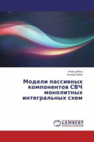 Könyv Modeli passivnyh komponentov SVCh monolitnyh integral'nyh shem Igor' Dobush