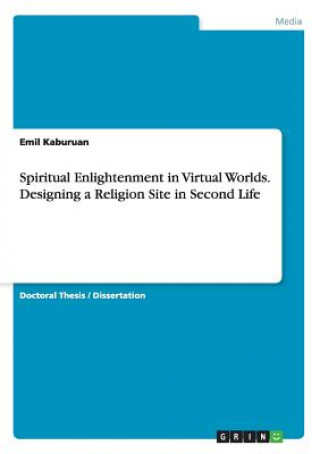 Libro Spiritual Enlightenment in Virtual Worlds. Designing a Religion Site in Second Life Emil Kaburuan