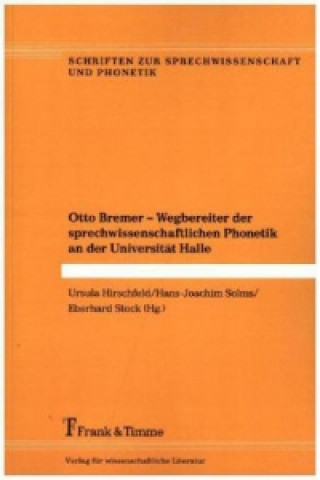 Könyv Otto Bremer - Wegbereiter der sprechwissenschaftlichen Phonetik an der Universität Halle Ursula Hirschfeld