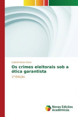 Kniha Os crimes eleitorais sob a otica garantista Astoni Sena Gabriel