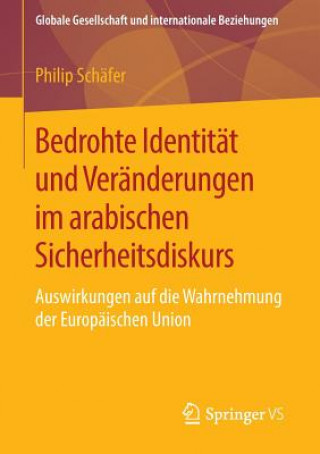 Könyv Bedrohte Identitat Und Veranderungen Im Arabischen Sicherheitsdiskurs Philip Schäfer