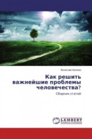 Kniha Kak reshit' vazhnejshie problemy chelovechestva? Vyacheslav Nosenko