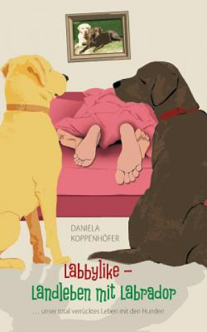 Kniha Labbylike - Landleben mit Labrador Daniela Koppenhofer