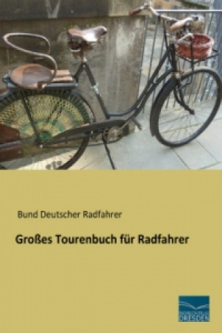 Kniha Großes Tourenbuch für Radfahrer Bund Deutscher Radfahrer