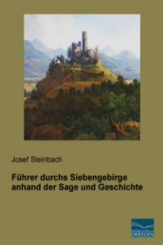 Książka Führer durchs Siebengebirge anhand der Sage und Geschichte Josef Steinbach