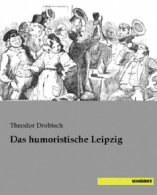 Könyv Das humoristische Leipzig Theodor Drobisch