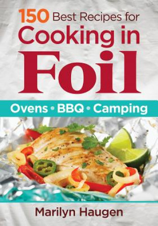 Kniha 150 Best Recipes for Cooking in Foil: Ovens, BBQ, Camping Marilyn Haugen