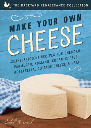 Kniha Make Your Own Cheese Caleb Warnock