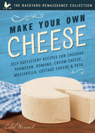 Βιβλίο Make Your Own Cheese Caleb Warnock