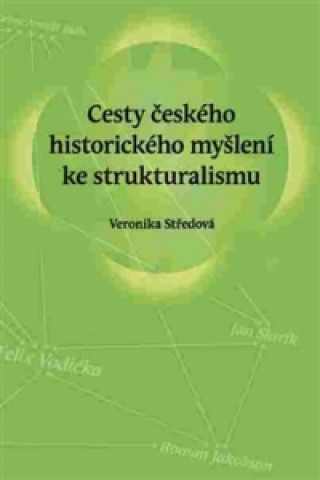 Carte Cesty českého historického myšlení ke strukturalismu Veronika Středová
