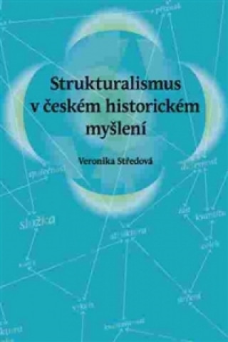 Book Strukturalismus v českém historickém myšlení Veronika Středová