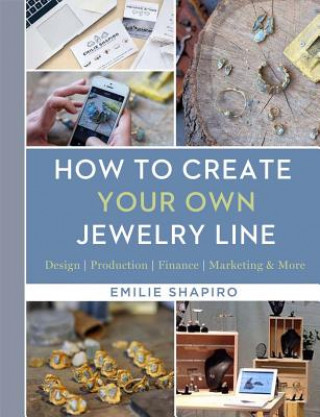 Knjiga How to Create Your Own Jewelry Line Emilie Shapiro