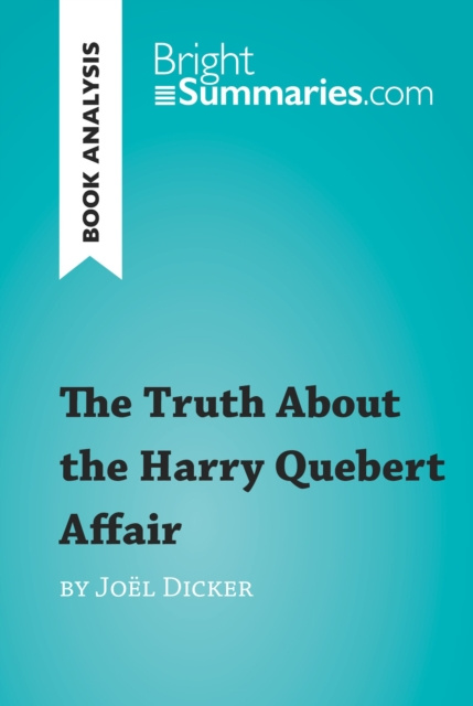 E-knjiga Truth About the Harry Quebert Affair by Joel Dicker (Book Analysis) Bright Summaries