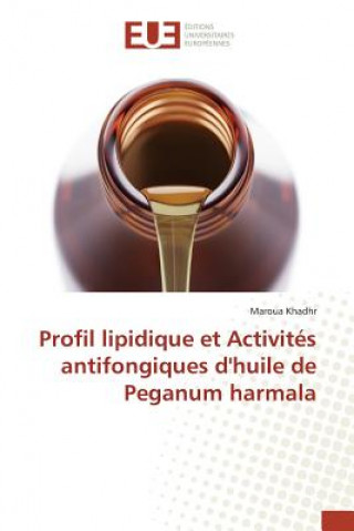 Kniha Profil Lipidique Et Activites Antifongiques Dhuile de Peganum Harmala Khadhr-M