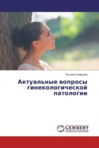 Kniha Aktual'nye voprosy ginekologicheskoj patologii Tat'yana Smirnova