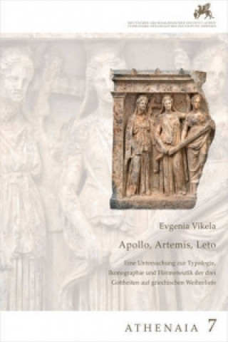 Knjiga Apollon, Artemis, Leto. Eine Untersuchung zur Typologie, Ikonographie und Hermeneutik der drei Gottheiten auf griechischen Weihreliefs Evgenia Vikela