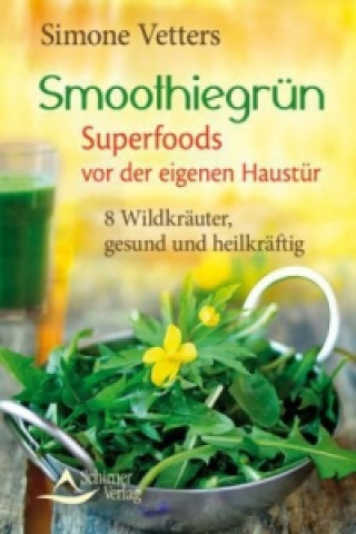 Kniha Smoothiegrün - Superfoods vor der eigenen Haustür Simone Vetters