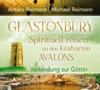 Audio Glastonbury - Spirituell reisen zu den Kraftorten Avalons, Audio-CD Michael Reimann