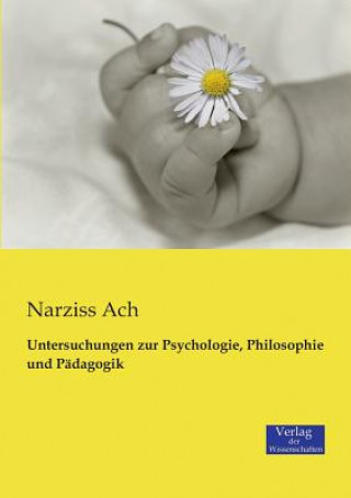 Livre Untersuchungen zur Psychologie, Philosophie und Padagogik Narziss Ach