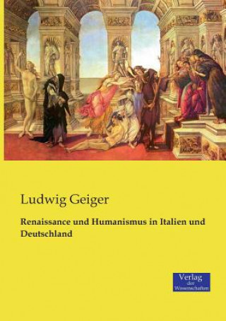 Książka Renaissance und Humanismus in Italien und Deutschland Ludwig Geiger