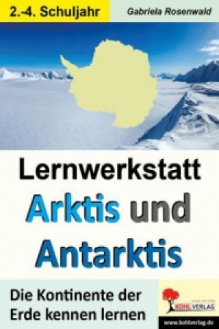 Kniha Lernwerkstatt Arktis und Antarktis / Grundschule Gabriela Rosenwald