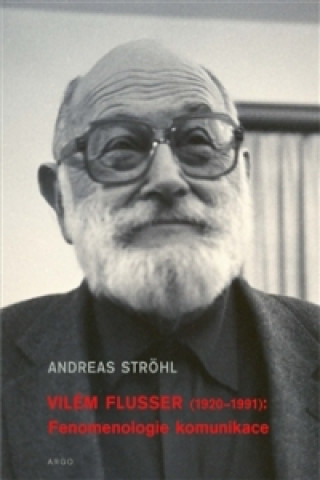 Kniha Vilém Flusser Fenomenologie komunikace Andreas Ströhl