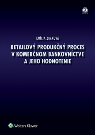 Książka Retailový produkčný proces v komerčnom bankovníctve a jeho hodnotenie Emília Zimková