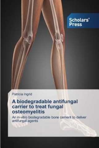 Libro biodegradable antifungal carrier to treat fungal osteomyelitis Ingrid Patricia