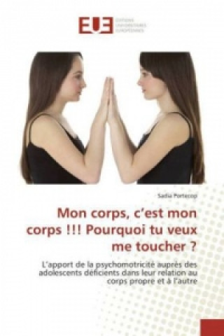 Knjiga Mon corps, c'est mon corps !!! Pourquoi tu veux me toucher ? Sadia Portecop