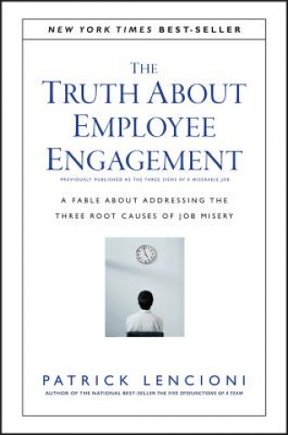 Carte Truth About Employee Engagement - A Fable About Adressing the Three Root Causes of Job Misery Patrick Lencioni