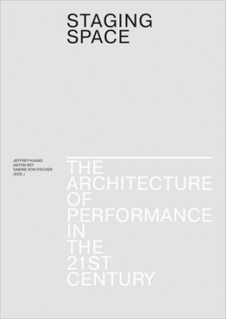 Carte Staging Space - The Architecture of Performance in the 21st Century Jeffrey Huang