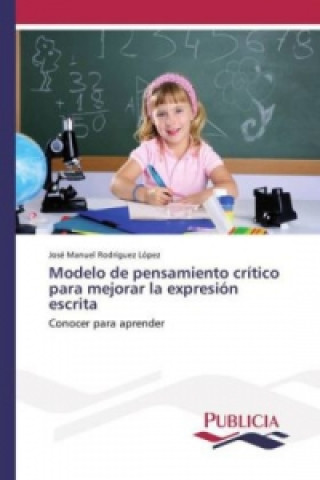 Book Modelo de pensamiento crítico para mejorar la expresión escrita José Manuel Rodríguez López