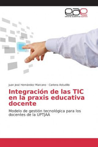 Kniha Integracion de las TIC en la praxis educativa docente Hernandez Marcano Juan Jose