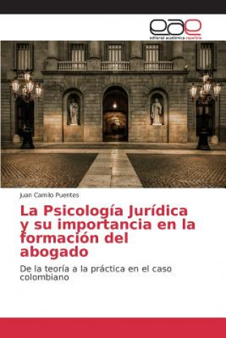 Kniha Psicologia Juridica y su importancia en la formacion del abogado Puentes Juan Camilo