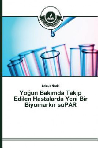 Kniha Yo&#287;un Bak&#305;mda Takip Edilen Hastalarda Yeni Bir Biyomark&#305;r suPAR Nazik Selcuk