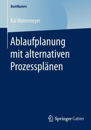 Книга Ablaufplanung mit alternativen Prozessplanen Kai Watermeyer